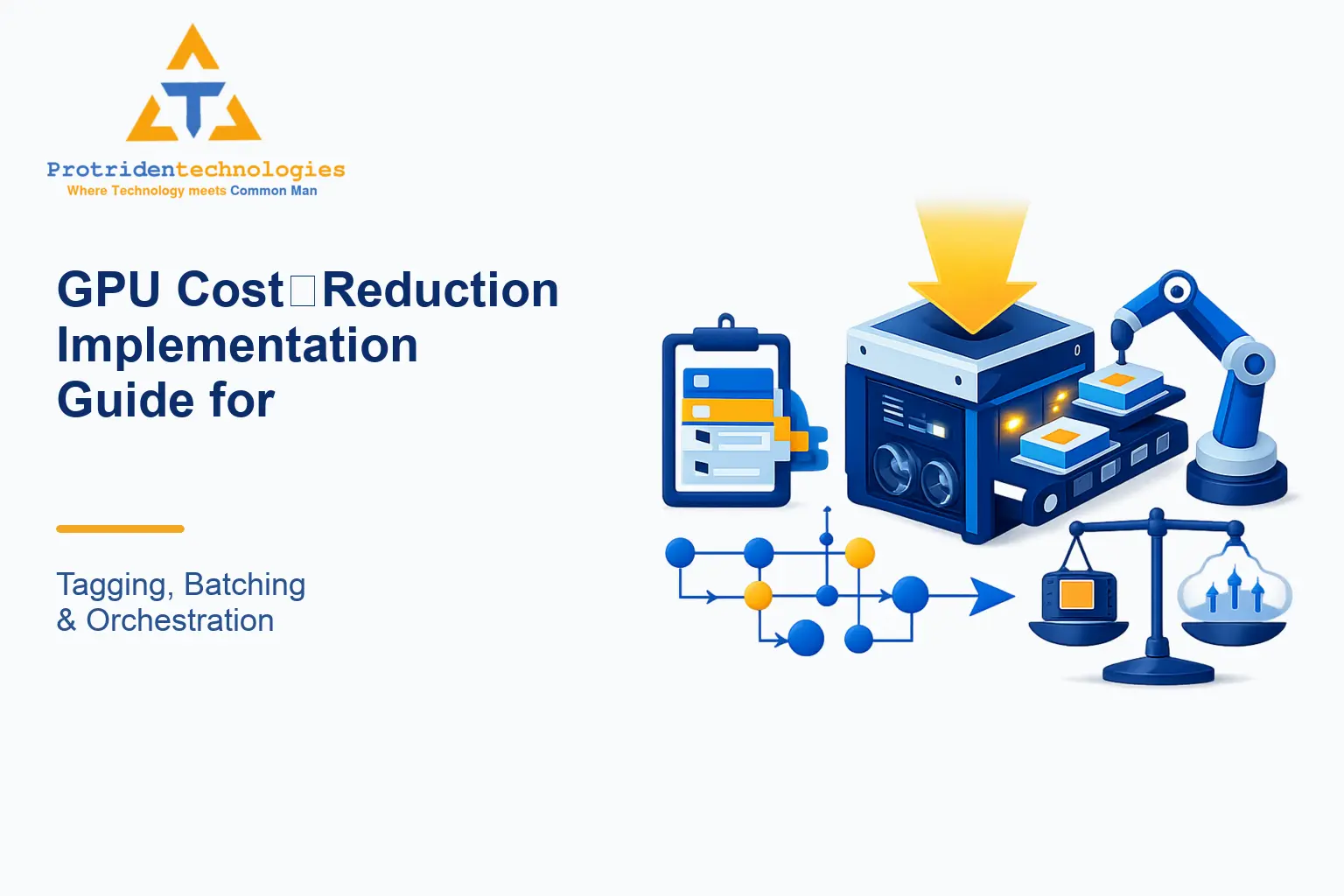 GPU Cost‑Reduction Implementation Guide for AI Workloads: Tagging, Batching & Orchestration